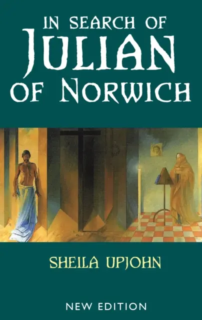 În căutarea lui Julian de Norwich - Ediție nouă - In Search of Julian of Norwich - New Edition
