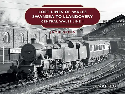 Liniile pierdute ale Țării Galilor: De la Swansea la Llandovery: Linia 1 din Țara Galilor Centrală - Lost Lines of Wales: Swansea to Llandovery: Central Wales Line 1