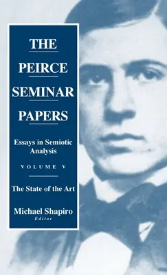 The Peirce Seminar Papers: Volumul V: Eseuri în analiza semiotică - The Peirce Seminar Papers: Volume V: Essays in Semiotic Analysis