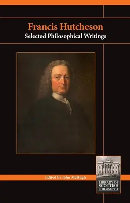 Francis Hutcheson: Scrieri filosofice selectate - Francis Hutcheson: Selected Philosophical Writings