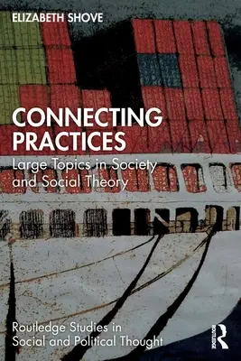 Conectarea practicilor: Teme mari în societate și teoria socială - Connecting Practices: Large Topics in Society and Social Theory