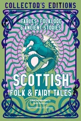 Povești populare și basme scoțiene: Înțelepciune antică, fabule și folclor - Scottish Folk & Fairy Tales: Ancient Wisdom, Fables & Folkore