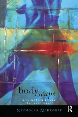 Bodyscape: Artă, modernitate și figura ideală - Bodyscape: Art, Modernity and the Ideal Figure