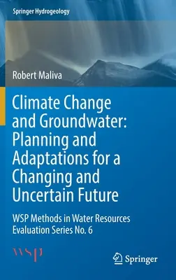 Schimbările climatice și apele subterane: Planificare și adaptări pentru un viitor schimbător și incert: Wsp Methods in Water Resources Evaluation Series No. 6 - Climate Change and Groundwater: Planning and Adaptations for a Changing and Uncertain Future: Wsp Methods in Water Resources Evaluation Series No. 6