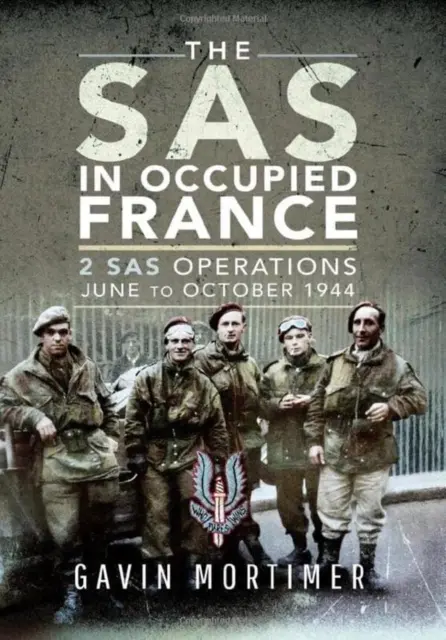 SAS în Franța ocupată: 2 Operațiuni SAS, iunie - octombrie 1944 - The SAS in Occupied France: 2 SAS Operations, June to October 1944