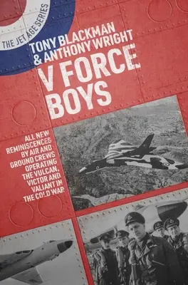 V Force Boys: Toate amintirile noi ale echipajelor aeriene și terestre care au operat Vulcan, Victor și Valiant în Războiul Rece - V Force Boys: All New Reminiscences by Air and Ground Crews Operating the Vulcan, Victor and Valiant in the Cold War