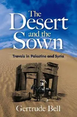 Deșertul și semănăturile: Călătorii în Palestina și Siria - The Desert and the Sown: Travels in Palestine and Syria