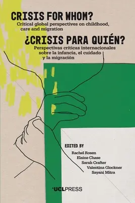 Criză pentru cine?: Perspective critice globale asupra copilăriei, îngrijirii și migrației - Crisis for Whom?: Critical Global Perspectives on Childhood, Care, and Migration