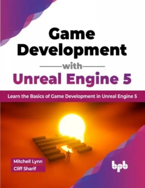 Game Development with Unreal Engine 5 - Învață elementele de bază ale dezvoltării jocurilor în Unreal Engine 5 - Game Development with Unreal Engine 5 - Learn the Basics of Game Development in Unreal Engine 5