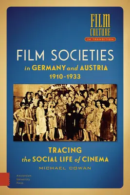 Societățile cinematografice din Germania și Austria 1910-1933: Urmărirea vieții sociale a cinematografiei - Film Societies in Germany and Austria 1910-1933: Tracing the Social Life of Cinema