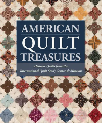 Comorile cuverturii americane - Cuverturi istorice de la Centrul Internațional de Studii și Muzeul Cuverturii - American Quilt Treasures - Historic Quilts from the International Quilt Study Center and Museum