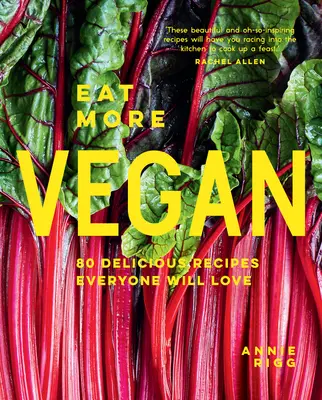Mănâncă mai mult vegan: 80 de rețete delicioase pe care toată lumea le va iubi - Eat More Vegan: 80 Delicious Recipes Everyone Will Love