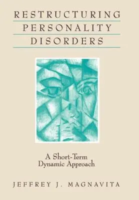 Restructurarea tulburărilor de personalitate: O abordare dinamică pe termen scurt - Restructuring Personality Disorders: A Short-Term Dynamic Approach