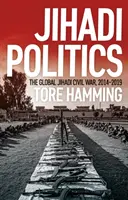 Jihadi Politics - Războiul civil jihadist global, 2014-2019 - Jihadi Politics - The Global Jihadi Civil War, 2014-2019