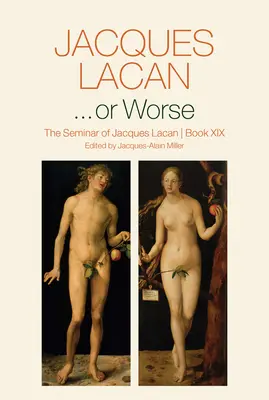 ...sau mai rău: Seminarul lui Jacques Lacan, Cartea XIX - ...or Worse: The Seminar of Jacques Lacan, Book XIX