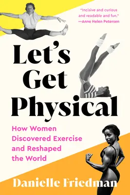 Let's Get Physical: Cum femeile au descoperit exercițiul fizic și au remodelat lumea - Let's Get Physical: How Women Discovered Exercise and Reshaped the World