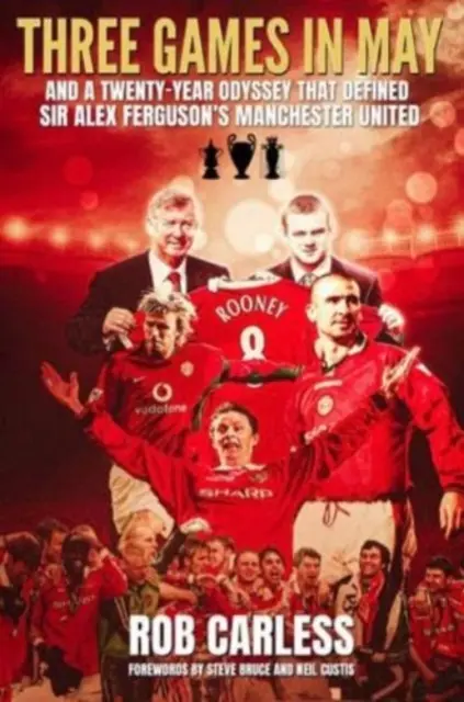 Trei meciuri în mai - Și o odisee de douăzeci de ani care a definit Manchester United-ul lui Sir Alex Ferguson - Three Games in May - And a twenty-year odyssey that defined Sir Alex Ferguson's Manchester United