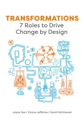 Transformări: 7 roluri pentru a conduce schimbarea prin design - Transformations: 7 Roles to Drive Change by Design
