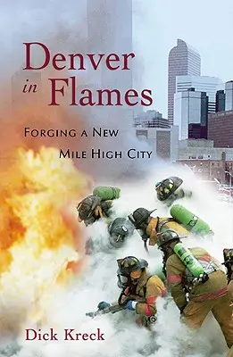 Denver în flăcări: Forjarea unui nou oraș Mile High - Denver in Flames: Forging a New Mile High City