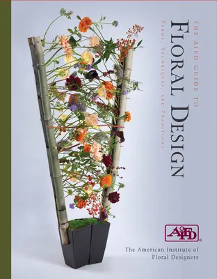Ghidul AIFD pentru design floral: Termeni, tehnici și tradiții - AIFD Guide to Floral Design: Terms, Techniques and Traditions