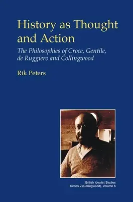 Istoria ca gândire și acțiune: Filosofiile lui Croce, Gentile, de Ruggiero și Collingwood - History as Thought and Action: The Philosophies of Croce, Gentile, de Ruggiero and Collingwood