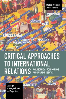 Abordări critice ale relațiilor internaționale: Fundamente filosofice și dezbateri actuale - Critical Approaches to International Relations: Philosophical Foundations and Current Debates