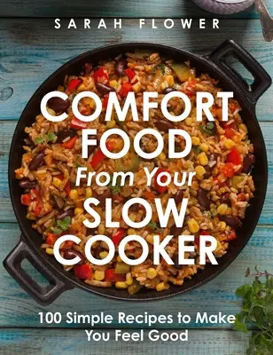 Comfort Food from Your Slow Cooker: 100 de rețete simple pentru a vă face să vă simțiți bine - Comfort Food from Your Slow Cooker: 100 Simple Recipes to Make You Feel Good