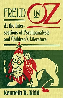 Freud în Oz: La intersecțiile dintre psihanaliză și literatura pentru copii - Freud in Oz: At the Intersections of Psychoanalysis and Children's Literature