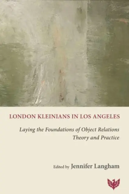 London Kleinians în Los Angeles: Punerea bazelor teoriei și practicii relațiilor obiectuale - London Kleinians in Los Angeles: Laying the Foundations of Object Relations Theory and Practice