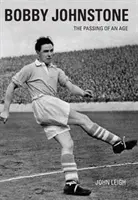 Bobby Johnstone: Trecerea unei vârste - Bobby Johnstone: The Passing of an Age