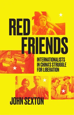 Prietenii roșii: Internaționaliștii în lupta pentru eliberare din China - Red Friends: Internationalists in China's Struggle for Liberation