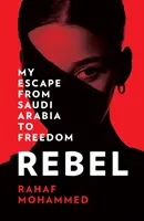 Rebel - Evadarea mea din Arabia Saudită către libertate - Rebel - My Escape from Saudi Arabia to Freedom