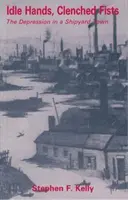 Mâini leneșe, pumni strânși - Depresiunea într-un oraș cu șantiere navale - Idle Hands, Clenched Fists - The Depression in a Shipyard Town