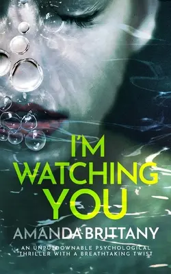 I'M WATCHING YOU un thriller psihologic de nerefuzat cu o răsucire uluitoare - I'M WATCHING YOU an unputdownable psychological thriller with a breathtaking twist