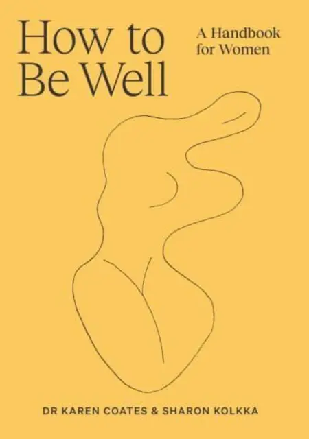 Cum să fii bine - Un manual pentru femei - How to Be Well - A handbook for women