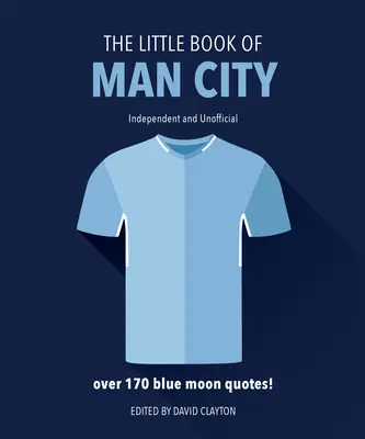 The Little Book of Man City: Mai mult de 170 de citate din Blue Moon - The Little Book of Man City: More Than 170 Blue Moon Quotes