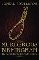 Murderous Birmingham - Executații din secolul al XX-lea - Murderous Birmingham - The Executed of the Twentieth Century