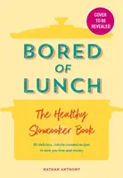 Bored of Lunch: The Healthy Slow Cooker Book - Cartea de gătit lent sănătoasă - BESTIȘELUL NUMĂRUL UNU - Bored of Lunch: The Healthy Slow Cooker Book - THE NUMBER ONE BESTSELLER