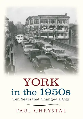 York în anii 1950: Zece ani care au schimbat un oraș - York in the 1950s: Ten Years That Changed a City