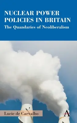 Politici privind energia nucleară în Marea Britanie: Dilemele neoliberalismului - Nuclear Power Policies in Britain: The Quandaries of Neoliberalism