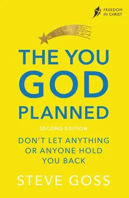 Tu, cel planificat de Dumnezeu, ediția a doua: Nu lăsa nimic sau pe nimeni să te rețină - The You God Planned, Second Edition: Don't Let Anything or Anyone Hold You Back