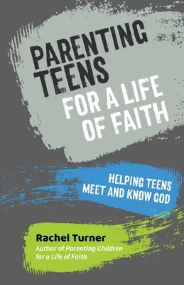 Parenting Teens for a Life of Faith - Ajutarea adolescenților să-L întâlnească și să-L cunoască pe Dumnezeu - Parenting Teens for a Life of Faith - Helping teens meet and know God