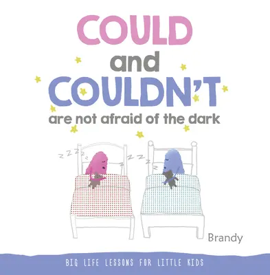 Ar putea și n-ar putea să nu se teamă de întuneric: lecții importante de viață pentru copiii mici - Could and Couldn't Are Not Afraid of the Dark: Big Life Lessons for Little Kids