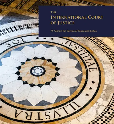 Curtea Internațională de Justiție: 75 de ani în slujba păcii și a justiției - The International Court of Justice: 75 Years in the Service of Peace and Justice