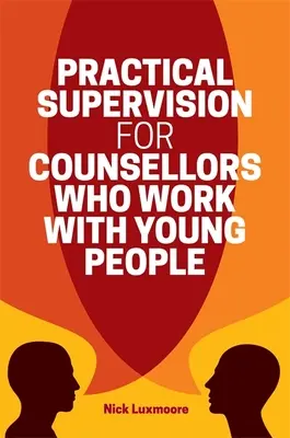 Supervizare practică pentru consilierii care lucrează cu tinerii - Practical Supervision for Counsellors Who Work with Young People
