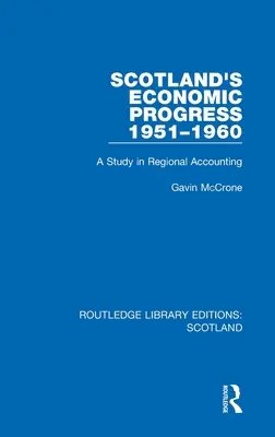 Progresul economic al Scoției 1951-1960: Un studiu în contabilitatea regională - Scotland's Economic Progress 1951-1960: A Study in Regional Accounting