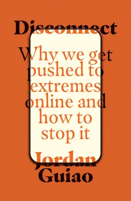 Disconnect: De ce suntem împinși la extreme online și cum să oprim asta - Disconnect: Why We Get Pushed to Extremes Online and How to Stop It