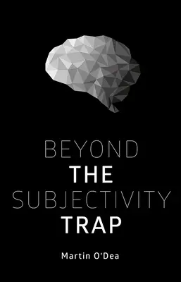 Dincolo de capcana subiectivității - Beyond the Subjectivity Trap