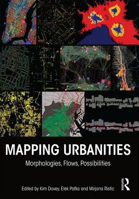 Cartografierea urbanităților: Morfologii, fluxuri, posibilități - Mapping Urbanities: Morphologies, Flows, Possibilities