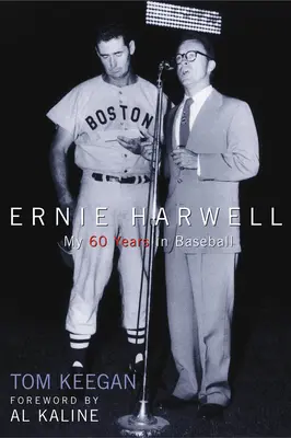 Ernie Harwell: Cei 60 de ani ai mei în baseball - Ernie Harwell: My 60 Years in Baseball